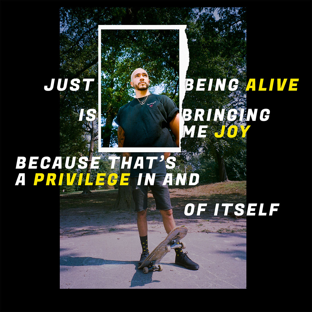 Gabe standing with his foot on his skateboard with the text "Just being alive is bringing me joy because that's a privilege in and of itself."